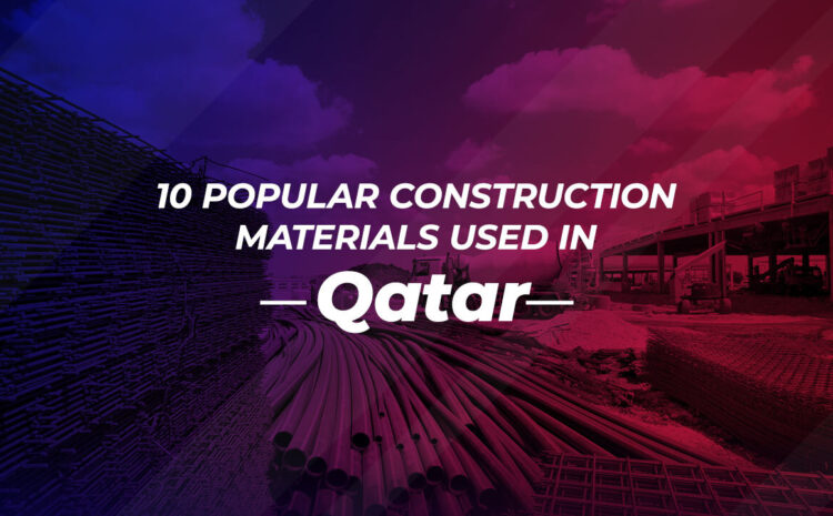  10 Popular Construction Materials Used in Qatar