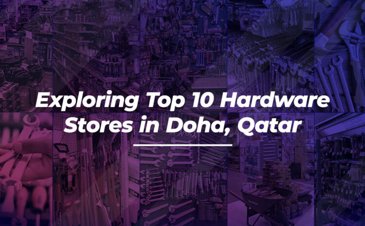  Exploring Top 10 Hardware Stores in Doha, Qatar