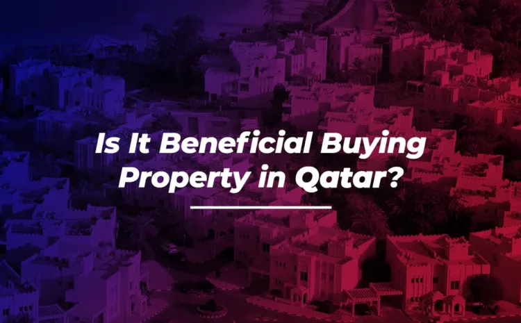  Is It Beneficial Buying Property in Qatar?