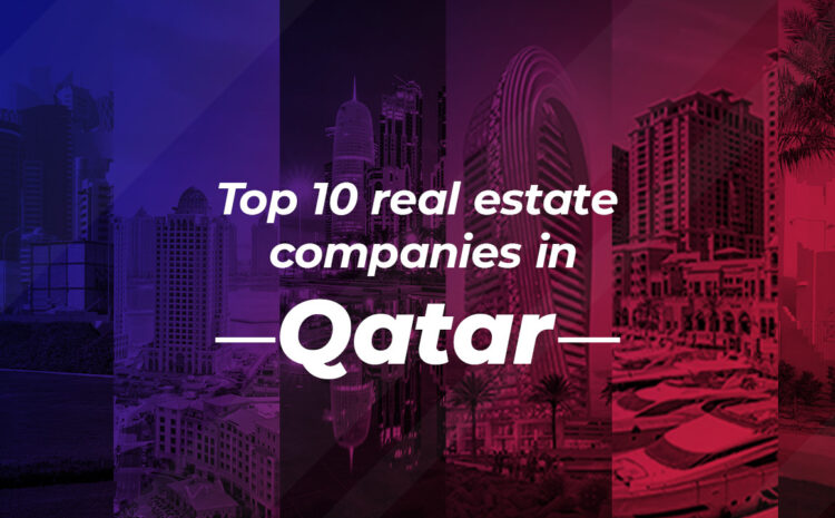  Top 10 Real Estate Companies in Qatar