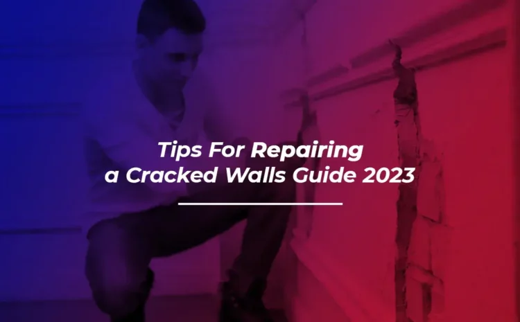  Tips For Repairing a Cracked Walls Guide 2023