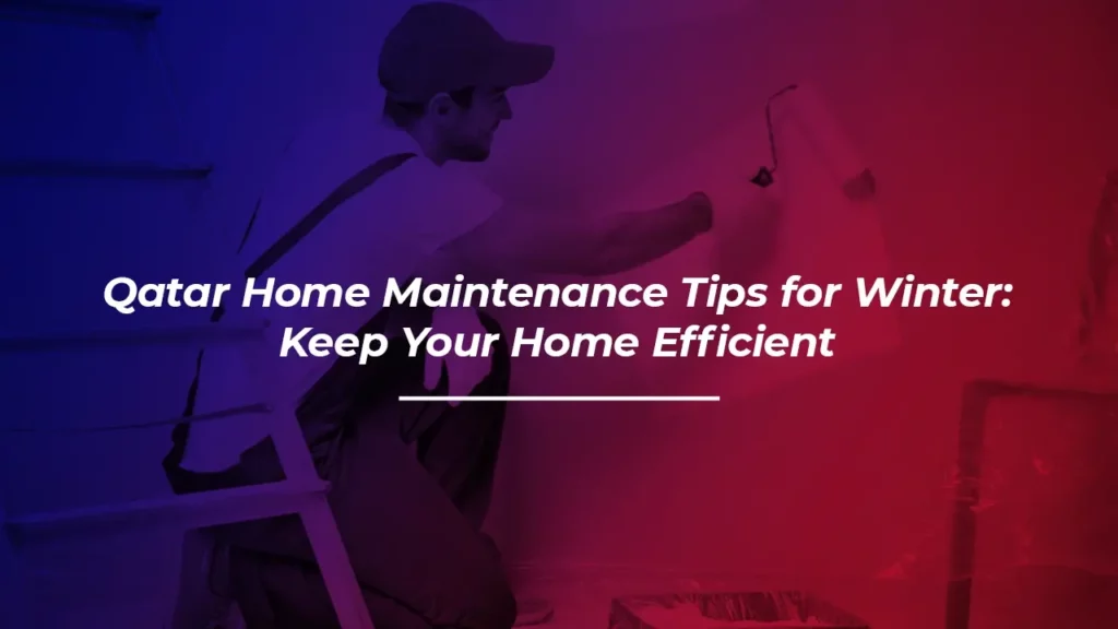 Qatar Home Maintenance Tips for Winter
