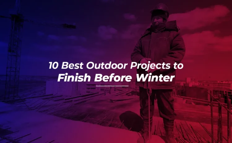  10 Best Outdoor Projects to Finish Before Winter