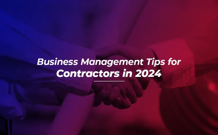  Business Management Tips for Contractors in 2024